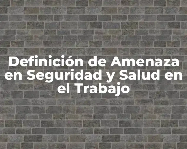 Definición de Amenaza en Seguridad y Salud en el Trabajo