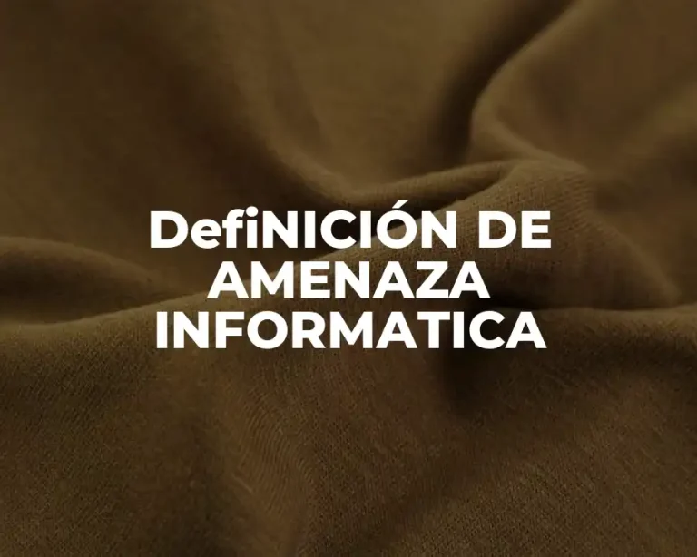 DefiNICIÓN DE AMENAZA INFORMATICA