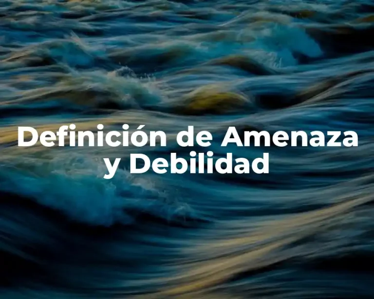 Definición de Amenaza y Debilidad