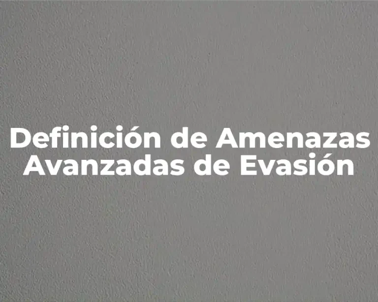 Definición de Amenazas Avanzadas de Evasión