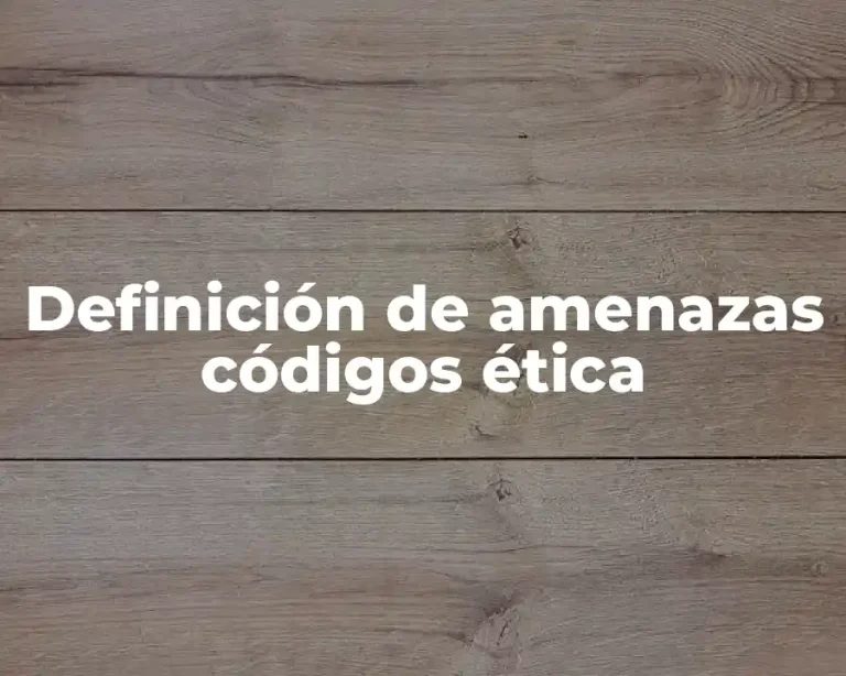 Definición de amenazas códigos ética