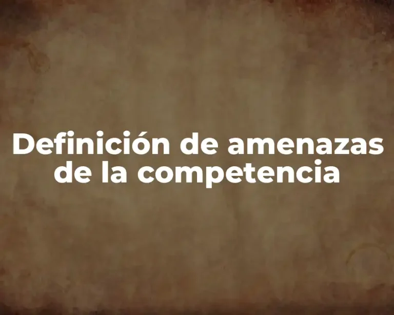 Definición de amenazas de la competencia