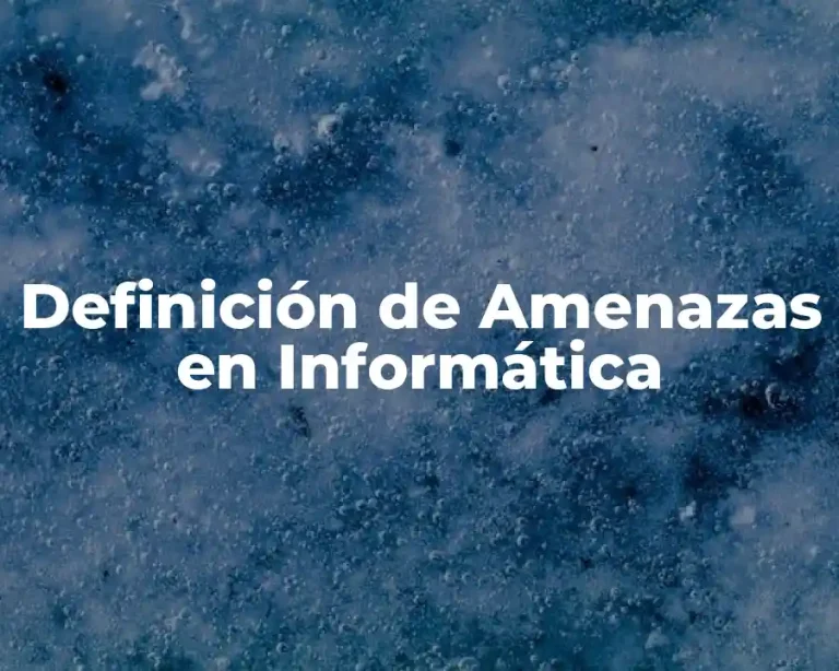 Definición de Amenazas en Informática