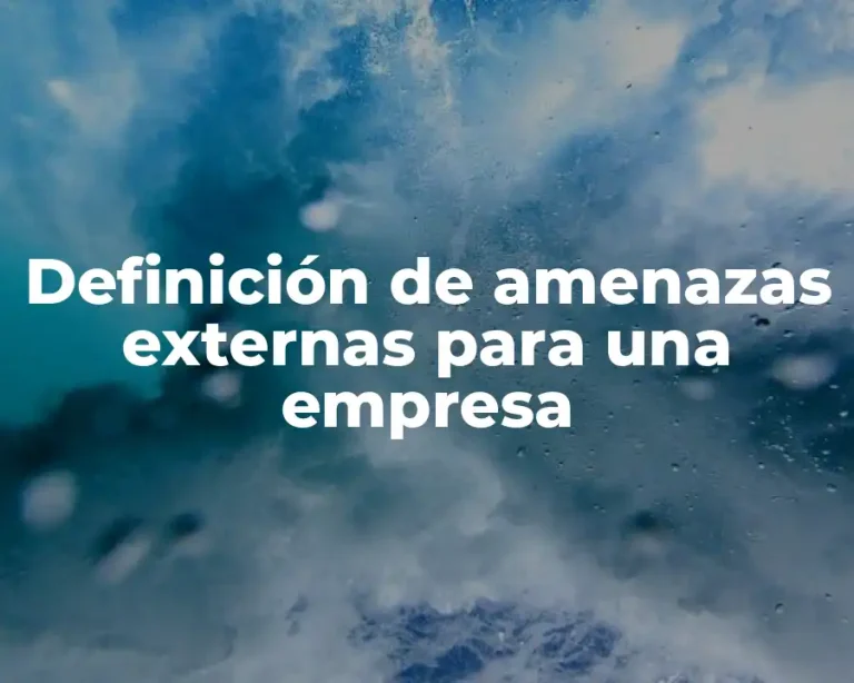 Definición de amenazas externas para una empresa