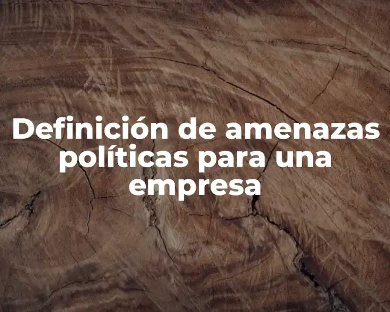 Definición de amenazas políticas para una empresa