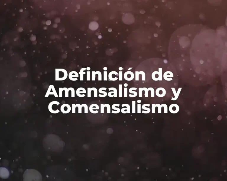 Definición de Amensalismo y Comensalismo