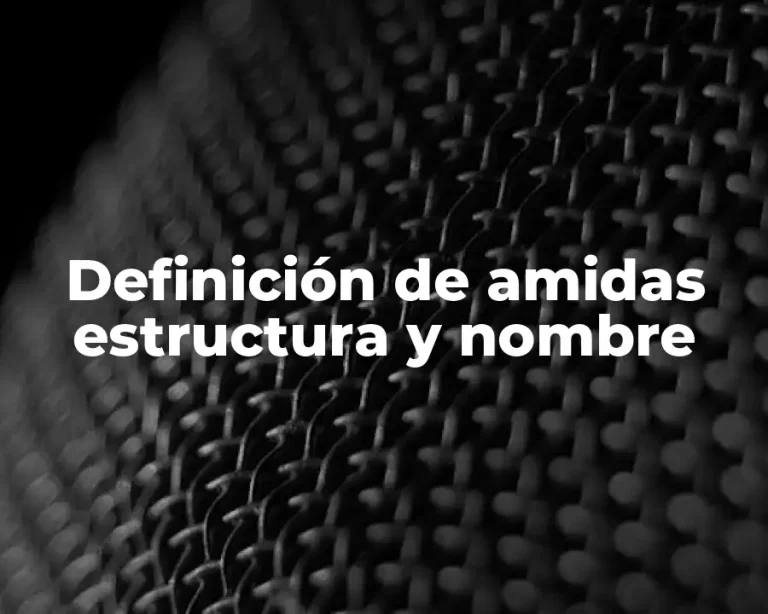 Definición de amidas estructura y nombre