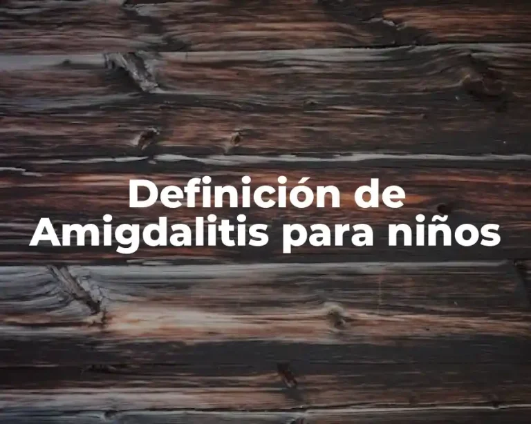 Definición de Amigdalitis para niños