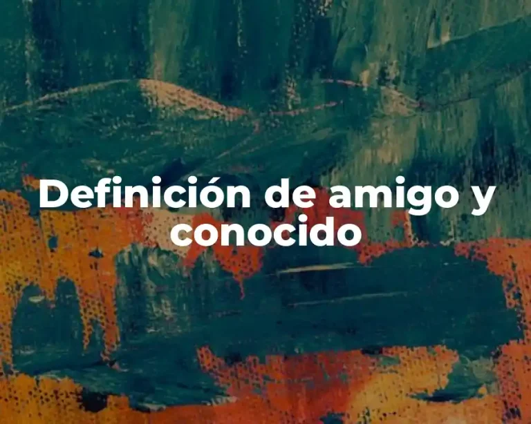 Definición de amigo y conocido