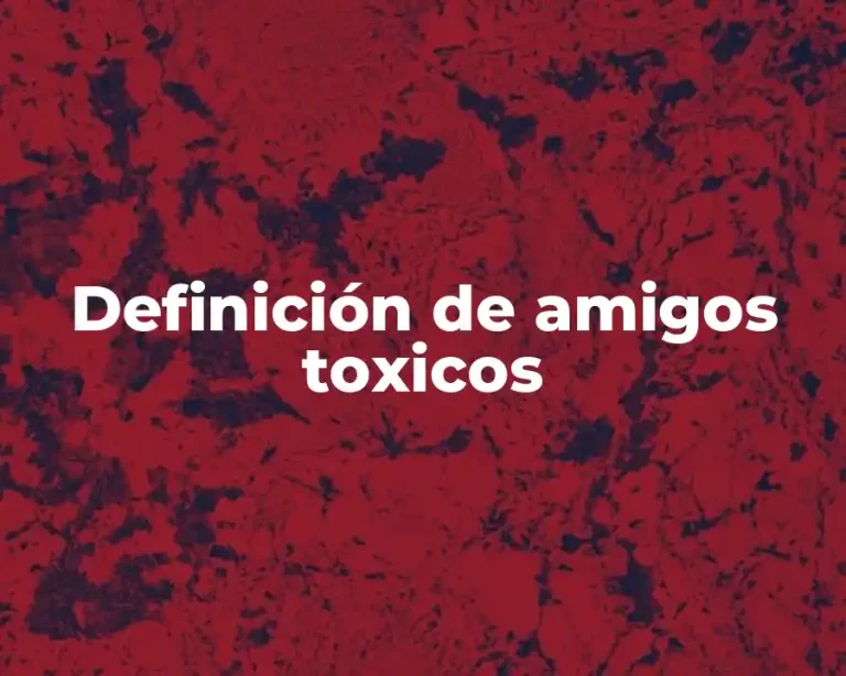 Definición de amigos toxicos