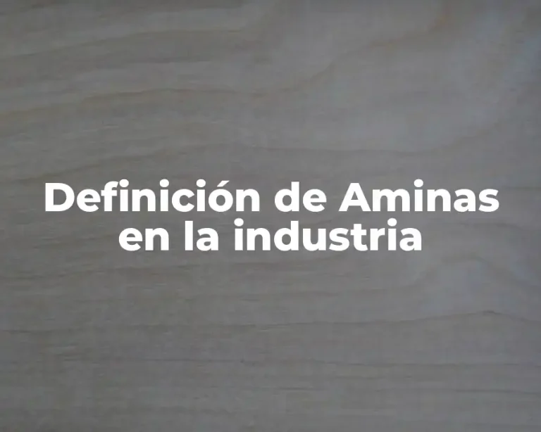 Definición de Aminas en la industria