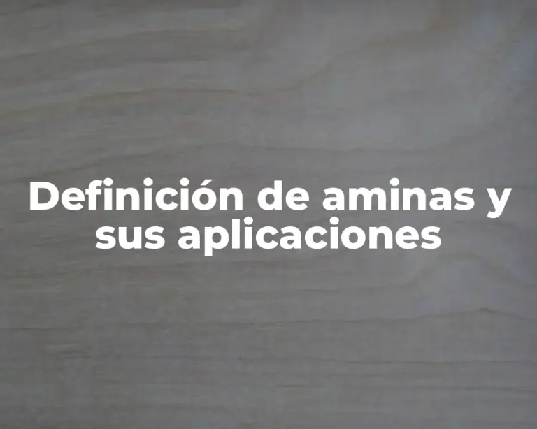 Definición de aminas y sus aplicaciones