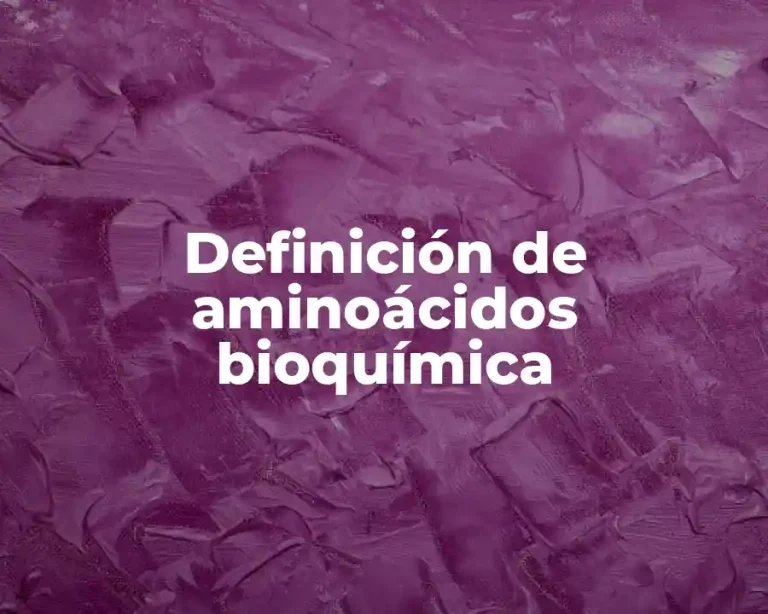 Definición de aminoácidos bioquímica
