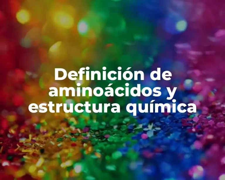 Definición de aminoácidos y estructura química