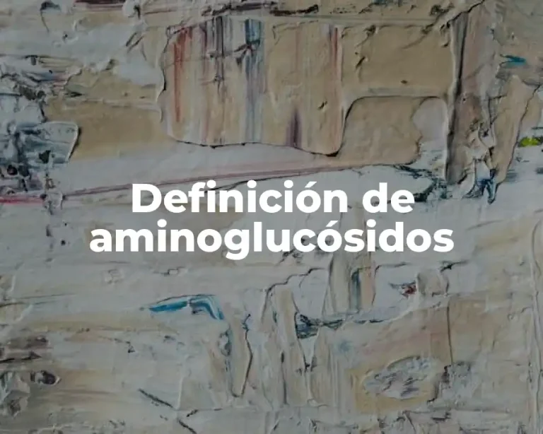 Definición de aminoglucósidos