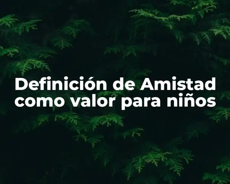Definición de Amistad como valor para niños