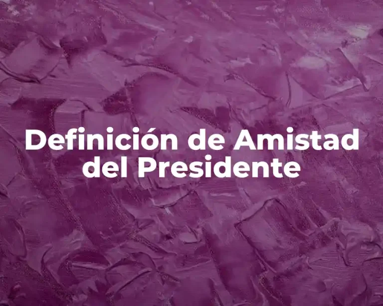 Definición de Amistad del Presidente