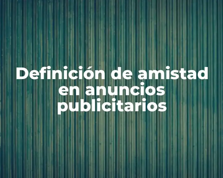 Definición de amistad en anuncios publicitarios