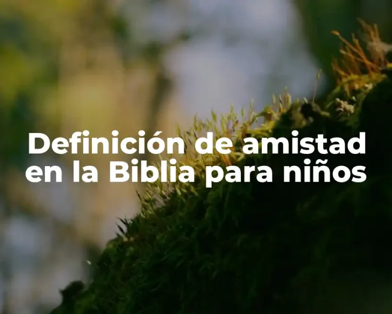 Definición de amistad en la Biblia para niños