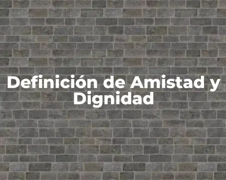 Definición de Amistad y Dignidad