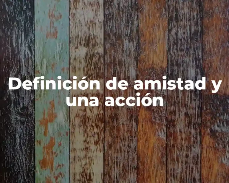 Definición de amistad y una acción