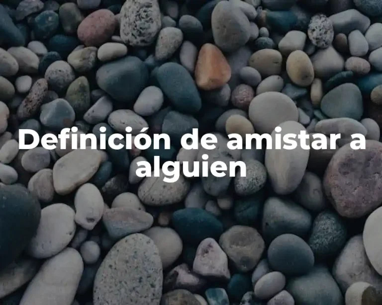 Definición de amistar a alguien