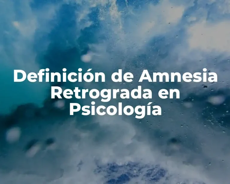 Definición de Amnesia Retrograda en Psicología