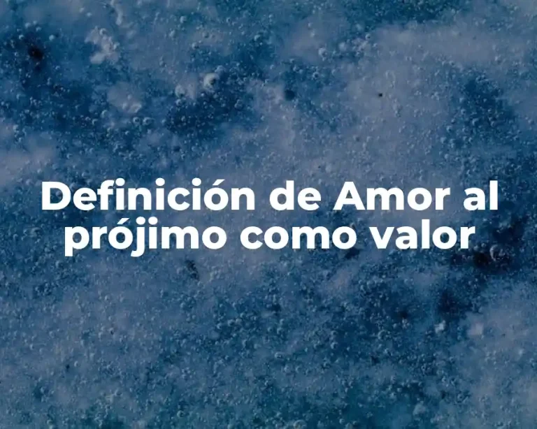Definición de Amor al prójimo como valor