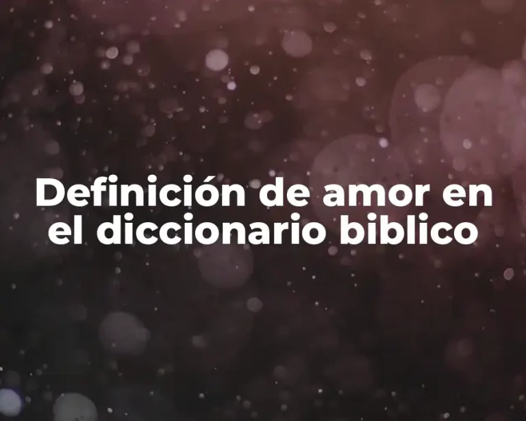Definición de amor en el diccionario biblico