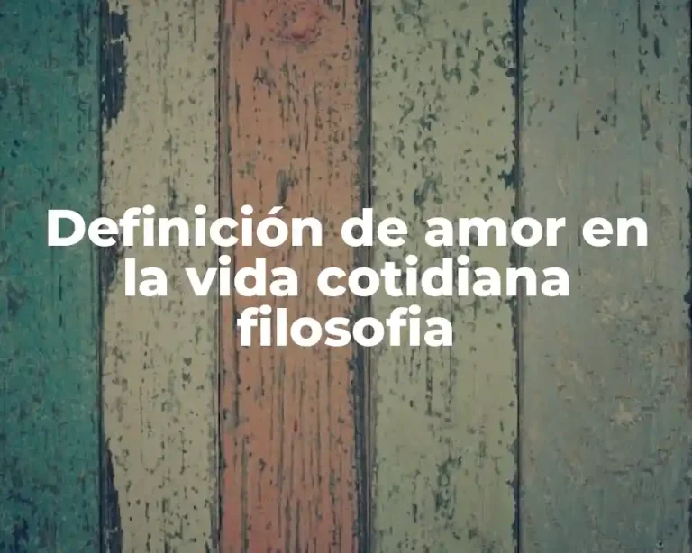 Definición de amor en la vida cotidiana filosofia