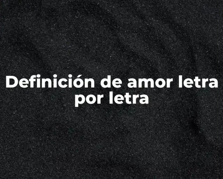 Definición de amor letra por letra