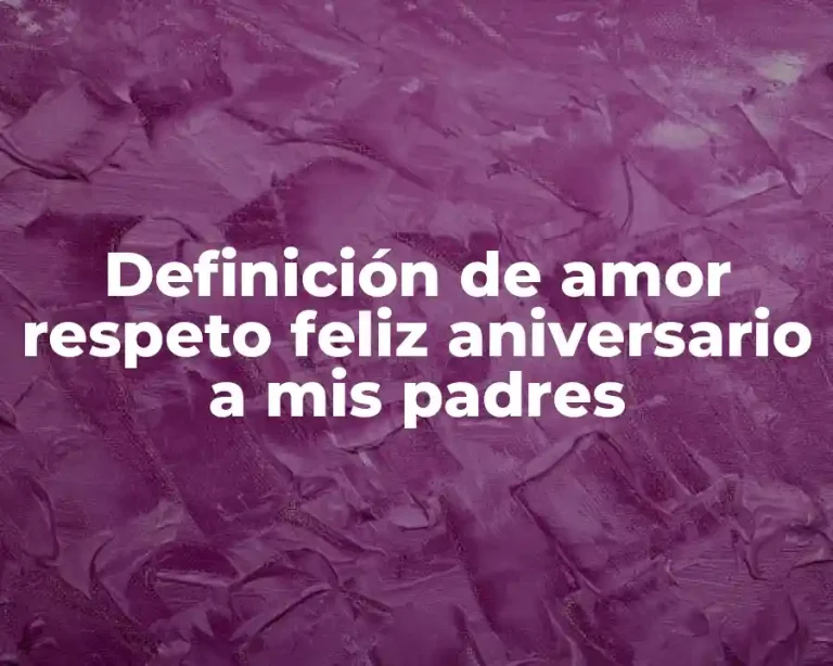 Definición de amor respeto feliz aniversario a mis padres