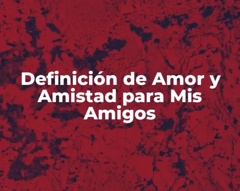 Definición de Amor y Amistad para Mis Amigos