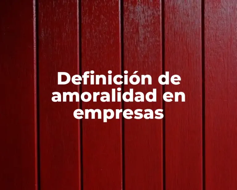 Definición de amoralidad en empresas