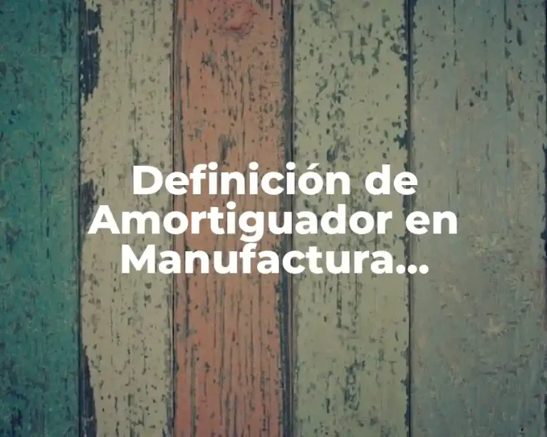 Definición de Amortiguador en Manufactura Sincronizada