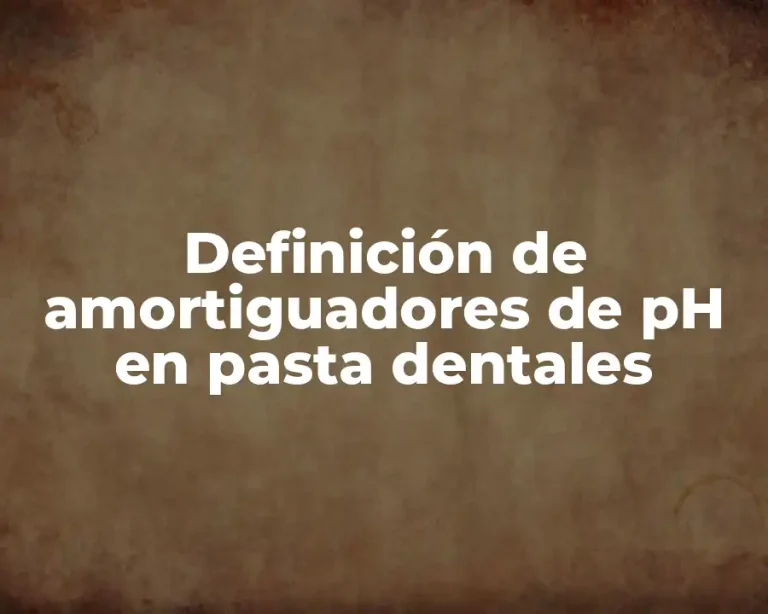 Definición de amortiguadores de pH en pasta dentales