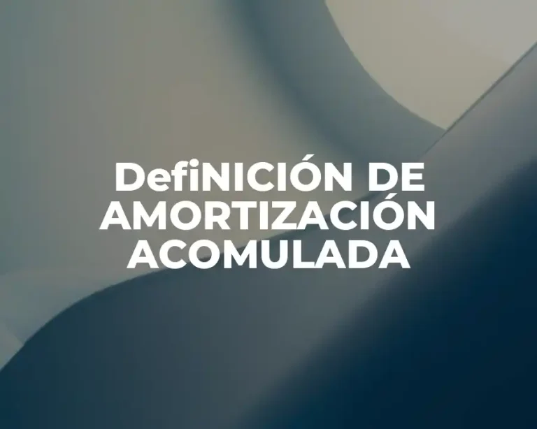 DefiNICIÓN DE AMORTIZACIÓN ACOMULADA