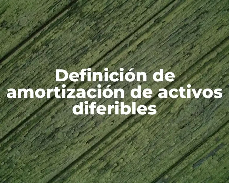 Definición de amortización de activos diferibles