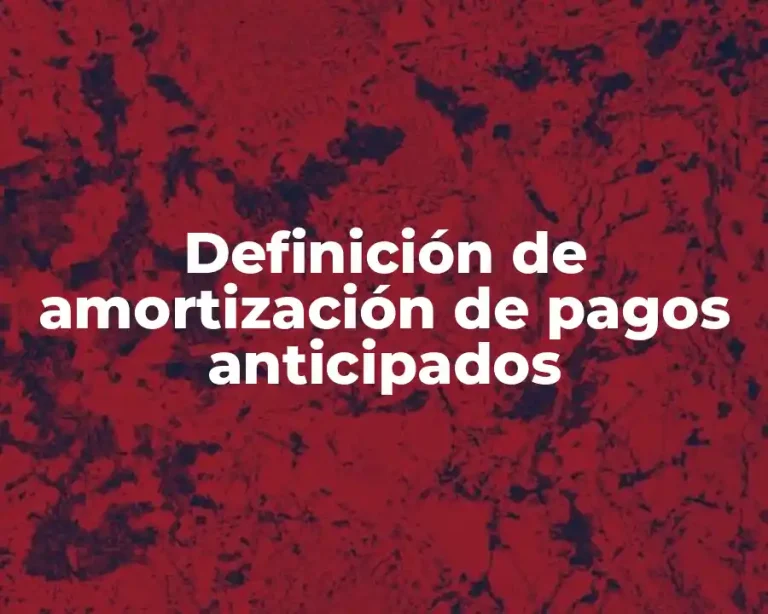 Definición de amortización de pagos anticipados