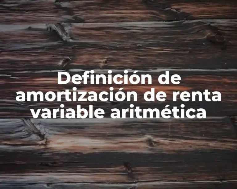 Definición de amortización de renta variable aritmética