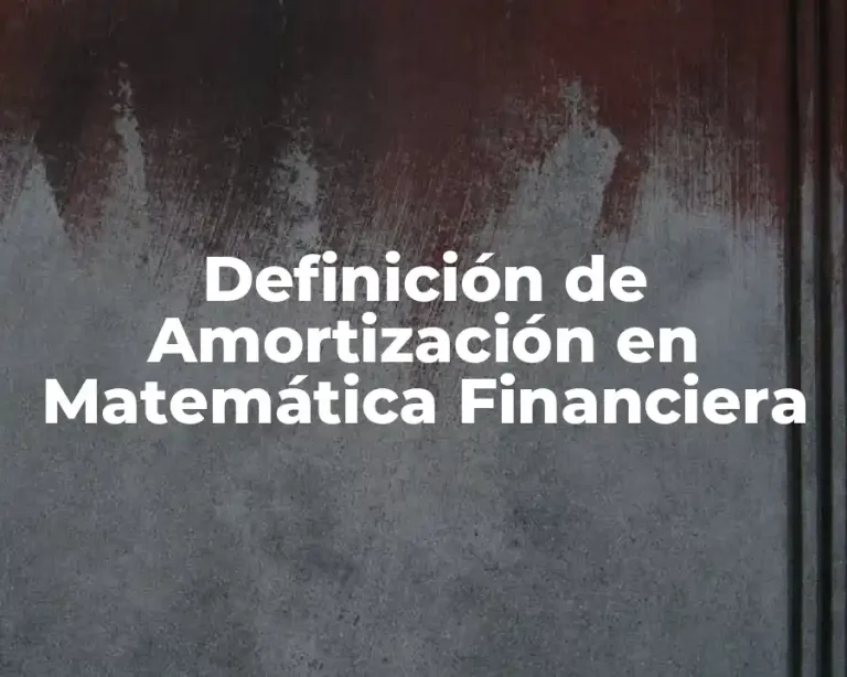 Definición de Amortización en Matemática Financiera