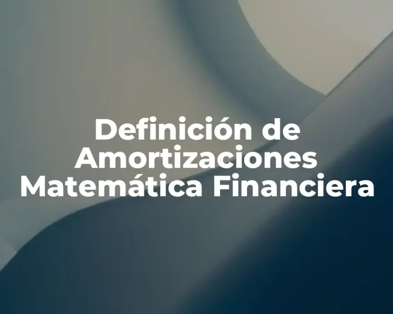 Definición de Amortizaciones Matemática Financiera