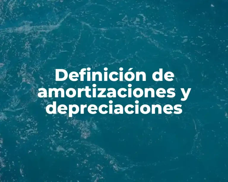Definición de amortizaciones y depreciaciones