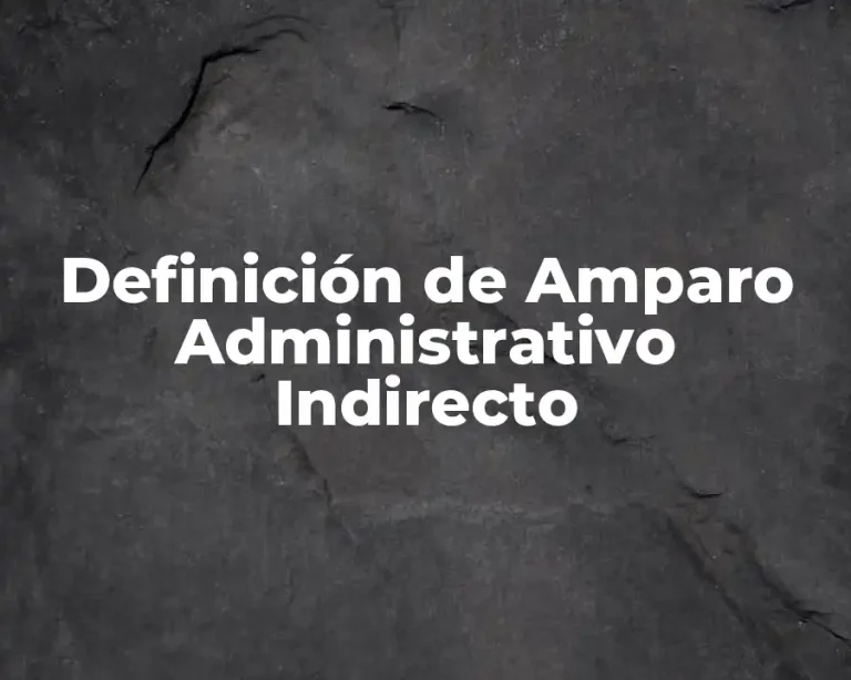 Definición de Amparo Administrativo Indirecto