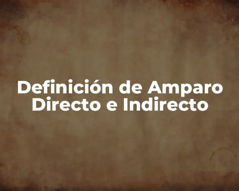 Definición de Amparo Directo e Indirecto
