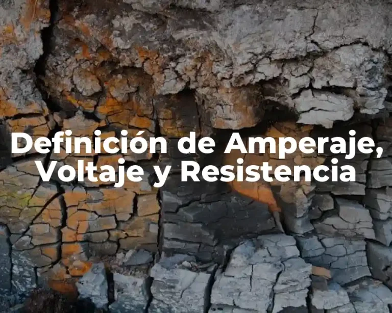 Definición de Amperaje, Voltaje y Resistencia