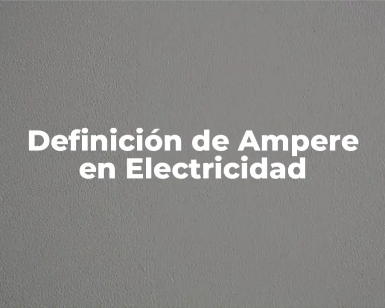 Definición de Ampere en Electricidad