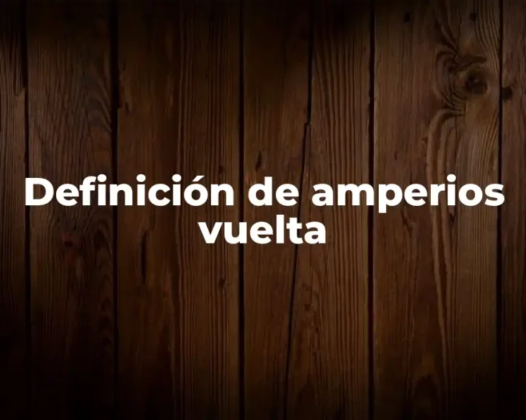 Definición de amperios vuelta