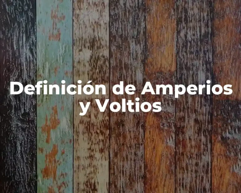 Definición de Amperios y Voltios