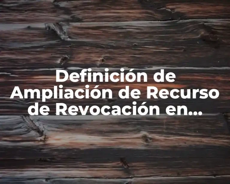 Definición de Ampliación de Recurso de Revocación en Derecho
